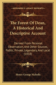 The Forest Of Dean; An Historical And Descriptive Account, Derived from Personal observation, and Other Sources (1858 Illustrated Edition)