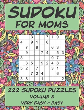 Paperback Sudoku for Moms - 222 Sudoku Puzzles - Volume 3: Very Easy - Easy Book