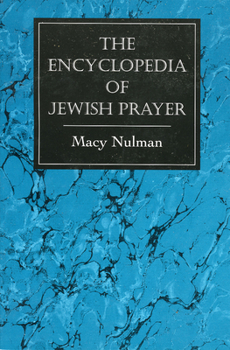 The Encyclopedia of Jewish Prayer: The Ashkenazic and Sephardic Rites