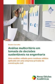 Análise multicritério em tomada de decisões sustentáveis na engenharia: Uma análise voltada para resíduos sólidos aplicada em uma empresa privada de construção civil