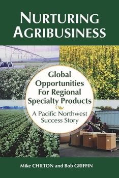 Nurturing Agribusiness: Global Opportunities for Regional Specialty Products: A Pacific Northwest Success Story
