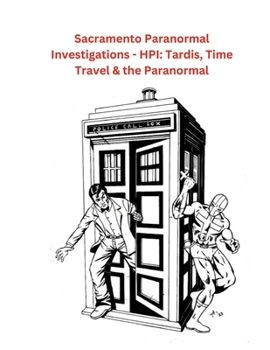 Paperback Sacramento Paranormal Investigations - HPI: Tardis, Time Travel & the Paranormal Book