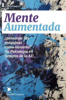 Mente Aumentada: ¿pensarán las máquinas como nosotros? (la Psicología en tiempos de la AI) (Spanish Edition)
