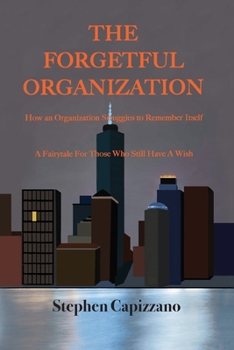 Paperback The Forgetful Organization: How an Organization Struggles to Remember Itself Book