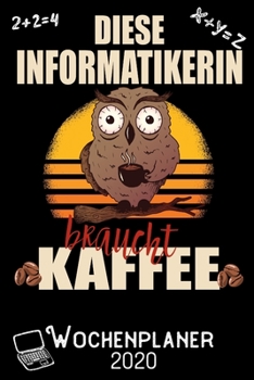 Diese Informatikerin braucht Kaffee - Wochenplaner 2020: DIN A5 Kalender / Terminplaner / Wochenplaner 2020 12 Monate: Januar 2020 bis Dezember 2020 - Jede Woche auf 2 Seiten (German Edition)