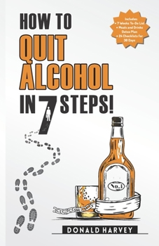 Paperback How to Quit Alcohol in 7 Steps: Discover the Secret to Quit Drinking in Only 7 Steps. Even if You Have Tried All the Other Methods Before. Book