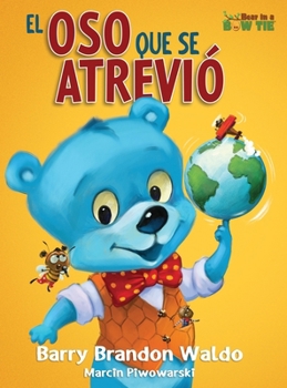 El Oso Que Se Atrevió: Una divertida y amorosa recordatoria de que ser tú mismo es lo mejor que puedes ser. (Bear in a Bow Tie) (Spanish Edition)