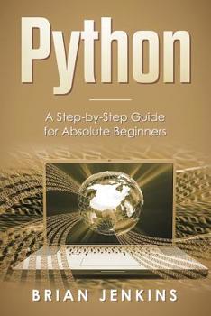 Paperback Python: A Step-By-Step Guide for Absolute Beginners Book