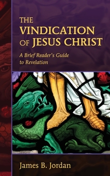 Paperback The Vindication of Jesus Christ: A Brief Reader's Guide to Revelation Book