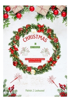CHRISTMAS IN EDINBURGH: A Journey Through the City's Magical Christmas Celebrations B0CNWZP2TB Book Cover