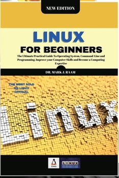 Paperback Linux for Beginners: The Ultimate Practical Guide To Operating System, Command Line and Programming. Improve your Computer Skills and Becom Book