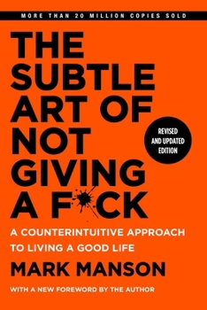 The Subtle Art of Not Giving a F*ck Tenth Anniversary Edition: A Counterintuitive Approach to Living a Good Life