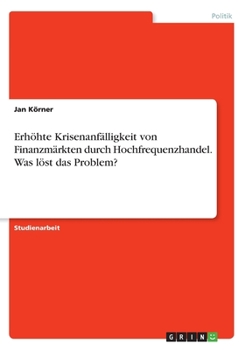 Paperback Erhöhte Krisenanfälligkeit von Finanzmärkten durch Hochfrequenzhandel. Was löst das Problem? [German] Book