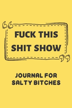 Paperback Fuck this shit show, journal for salty bitches.: line journal for wife. great gift for her. Book