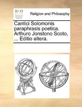Paperback Cantici Solomonis Paraphrasis Poetica. Arthuro Jonstono Scoto, ... Editio Altera. [Latin] Book