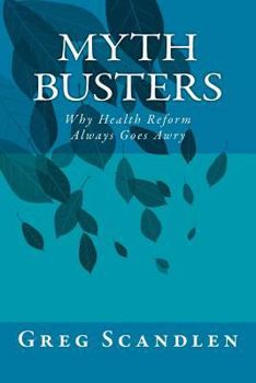 Paperback Myth Busters: Why Health Reform Always Goes Awry Book