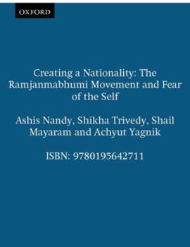 Paperback Creating a Nationality: The Ramjanmabhumi Movement and Fear of the Self Book