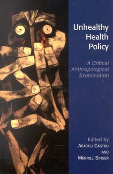 Paperback Unhealthy Health Policy: A Critical Anthropological Examination Book