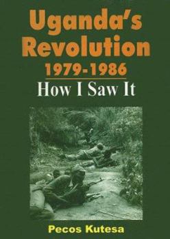 Paperback Uganda's Revolution 1979-1986: How I Saw It Book