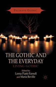 The Gothic and the Everyday: Living Gothic - Book  of the Palgrave Gothic