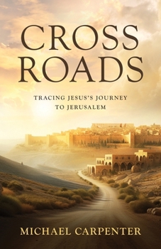 Paperback Cross Roads: Tracing Jesus's Journey to Jerusalem Book