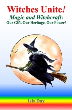 Paperback Witches Unite!: Magic and Witchcraft: Our Gift, Our Heritage, Our Power! Book