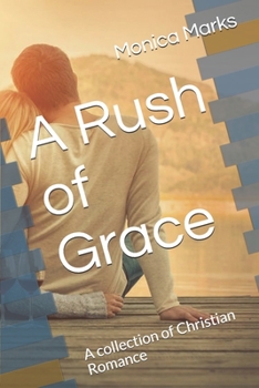 A Rush of Grace: A collection of Christian Romance