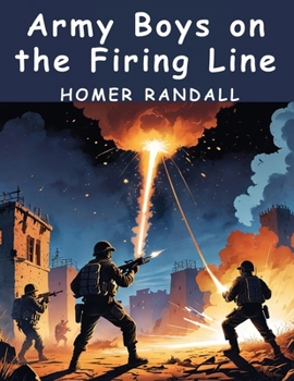 Army Boys on the Firing Line or Holding Back the German Drive - Book #3 of the Army Boys
