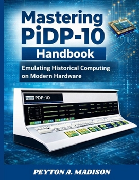 Paperback Mastering PiDP-10 Handbook: Emulating Historical Computing on Modern Hardware Book