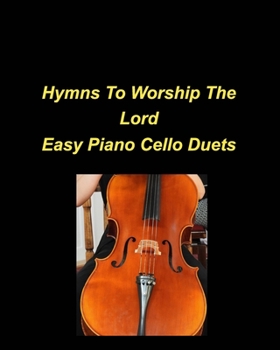 Paperback Hymns To Worship The Lord Easy Piano Cello Duets: Piano Cello Easy Chords Lyrics Worship Praise Church Duets Book