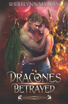 Dracones Betrayed: Dark Dragon Paranormal Fantasy Romance Shifter - Book #3 of the Cursed & Hunted