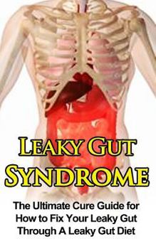 Paperback Leaky Gut Syndrome: The Ultimate Cure Guide for How to Fix Your Leaky Gut Through A Leaky Gut Diet Book