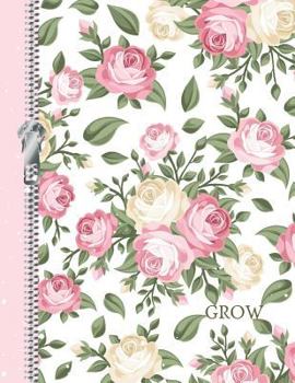 Paperback Grow: Garden Roses College Ruled Composition Writing Notebook Book