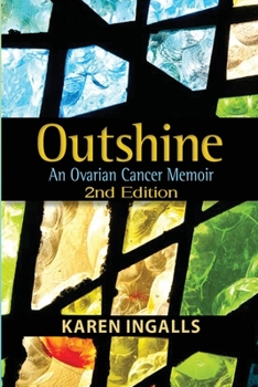 Paperback Outshine: An Ovarian Cancer Memoir: 2nd Edition Book