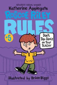 Don't Tap-Dance on Your Teacher - Book #5 of the Roscoe Riley Rules