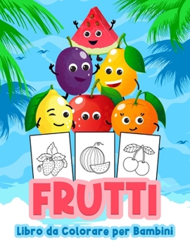 Paperback Frutti Libro da Colorare per Bambini: Grande libro di frutta per ragazzi, neonati e bambini. Libri regalo di frutta perfetti per bambini e ragazzi [Italian] Book