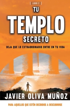 TU TEMPLO SECRETO: Deja que lo extraordinario entre en tu vida. (Spanish Edition)