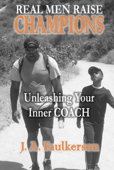 Real Men Raise Champions: Unleashing Your Inner Coach