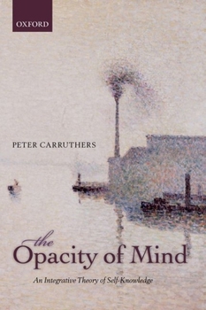 Paperback The Opacity of Mind: An Integrative Theory of Self-Knowledge Book