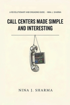 Paperback Call Centers - Made Simple and Interesting: Understand What you Thought was Obvious Book