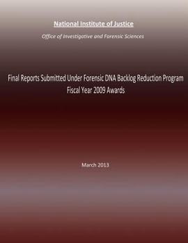 Paperback Final Reports Submitted Under Forensic DNA Backlog Reduction Program Fiscal Year 2009 Awards: March 2013 Book