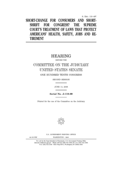 Short-change for consumers and short-shrift for Congress?  : the Supreme Court’s treatment of laws that protect Americans’ health, safety, jobs, and retirement