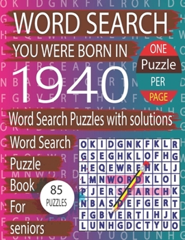 You Were Born In 1940: Word Search Book: Word Search Puzzles Game For Every Level From Warm-Up To Difficult And Exciting Book for Adults Seniors With Solutions...