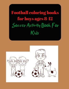 Paperback Football coloring books for boys ages 8-12: Soccer Activity Book For Kids Book