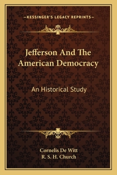 Jefferson and the American Democracy: An Historical Study