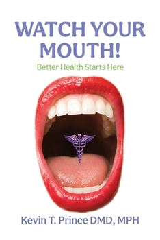 Watch Your Mouth!: Better Health Starts Here