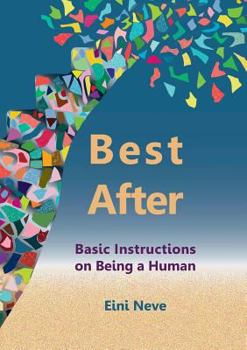 Best After: Basic Instructions on Being a Human