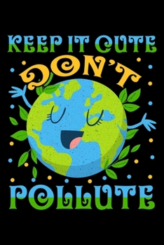 KEEP IT CUTE DON'T POLLUTE: Dot Grid Journal, Diary, Notebook, 6x9 inches with 120 Pages.
