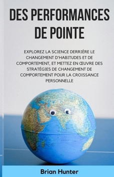 Paperback Des performances de pointe: Explorez la science derrière le changement d'habitudes et de comportement, et mettez en oeuvre des stratégies de chang [French] Book