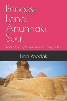 Princess Lana: Anunnaki Soul: Book 9 of Dystopian Princess Fairy Tales (Dystopian Fairy Tales)